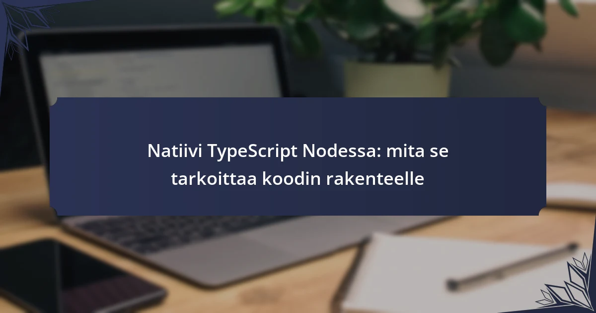 Natiivi TypeScript Nodessa: mita se tarkoittaa koodin rakenteelle