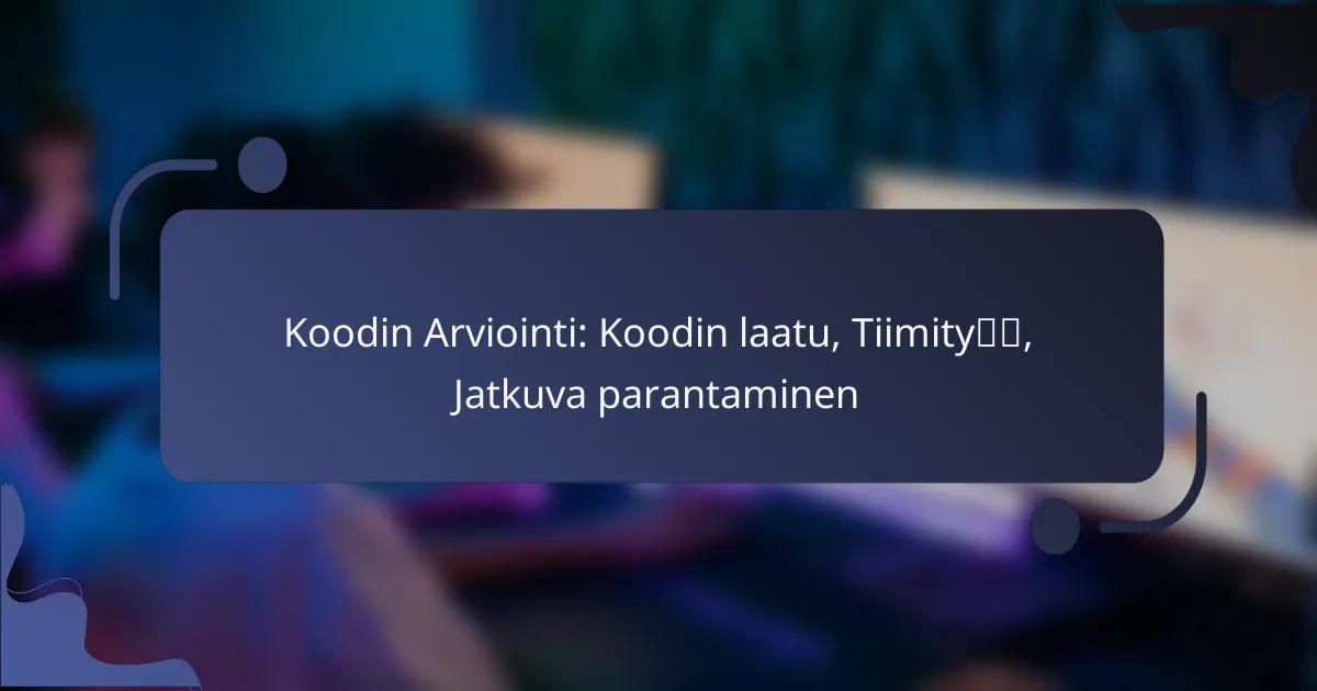 Koodin Arviointi: Koodin laatu, Tiimityö, Jatkuva parantaminen