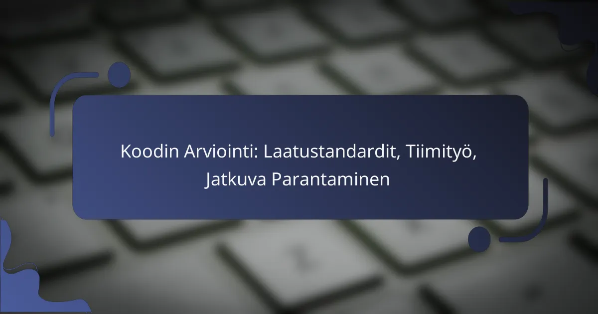 Koodin Arviointi: Laatustandardit, Tiimityö, Jatkuva Parantaminen