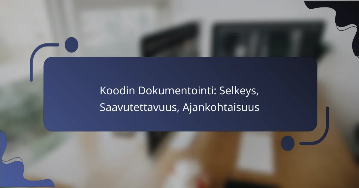 Koodin Dokumentointi: Selkeys, Saavutettavuus, Ajankohtaisuus