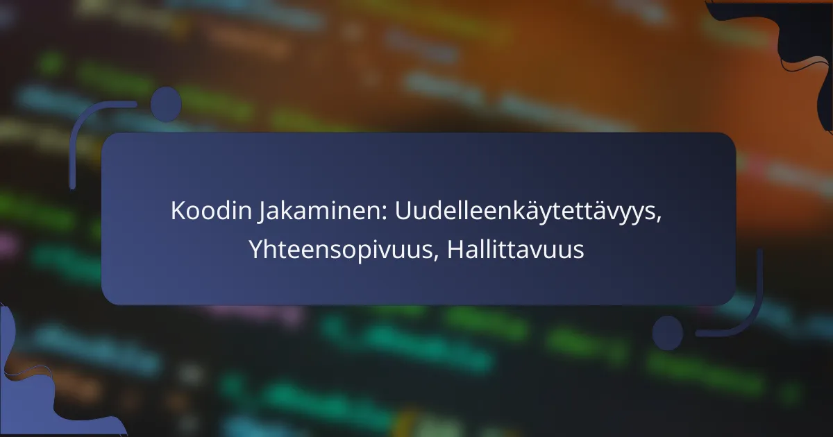 Koodin Jakaminen: Uudelleenkäytettävyys, Yhteensopivuus, Hallittavuus