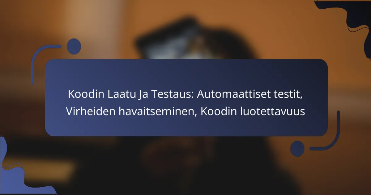Koodin Laatu Ja Testaus: Automaattiset testit, Virheiden havaitseminen, Koodin luotettavuus