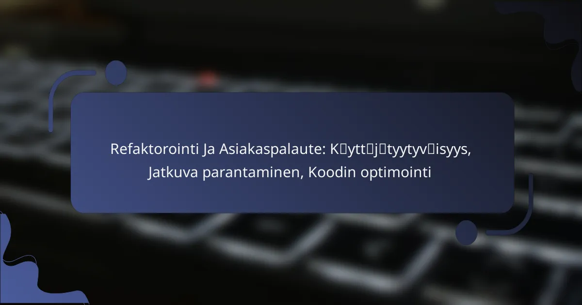 Refaktorointi Ja Asiakaspalaute: Käyttäjätyytyväisyys, Jatkuva parantaminen, Koodin optimointi