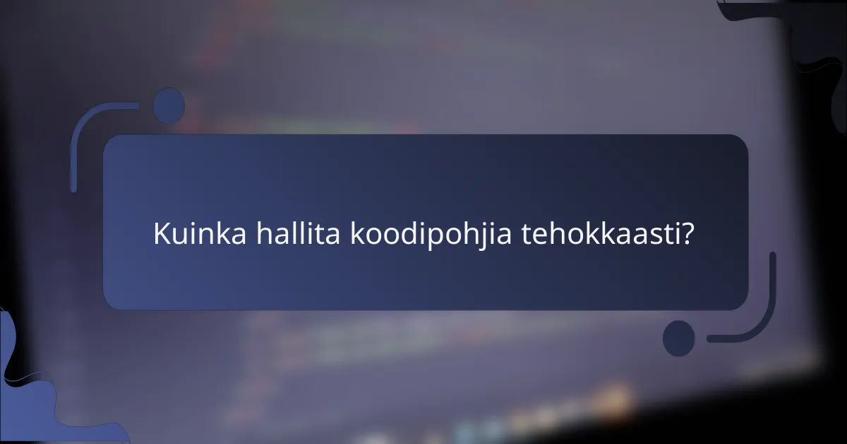 Kuinka hallita koodipohjia tehokkaasti?