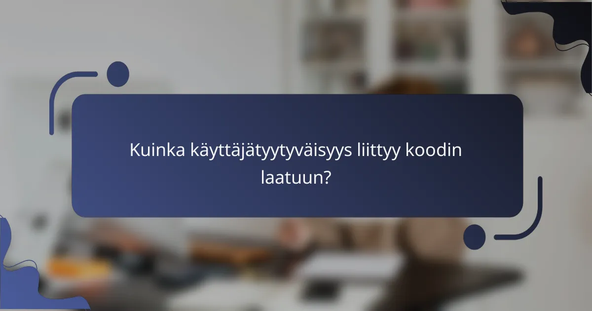 Kuinka käyttäjätyytyväisyys liittyy koodin laatuun?