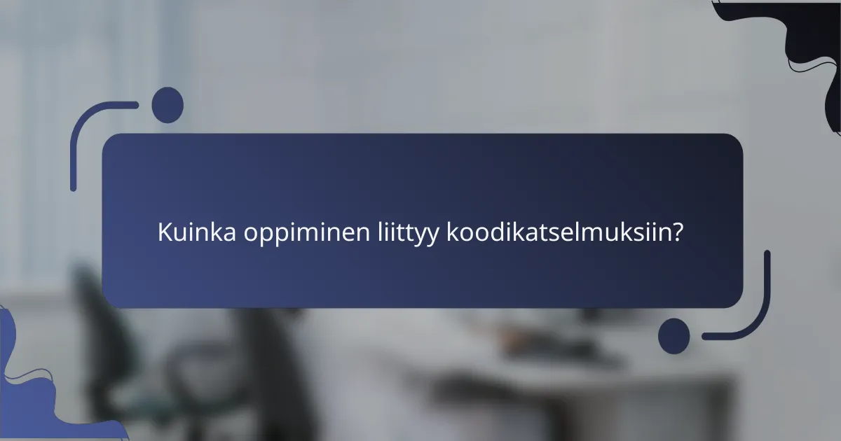Kuinka oppiminen liittyy koodikatselmuksiin?