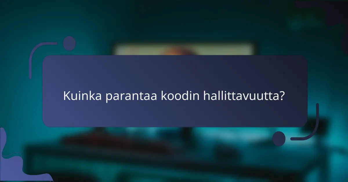 Kuinka parantaa koodin hallittavuutta?