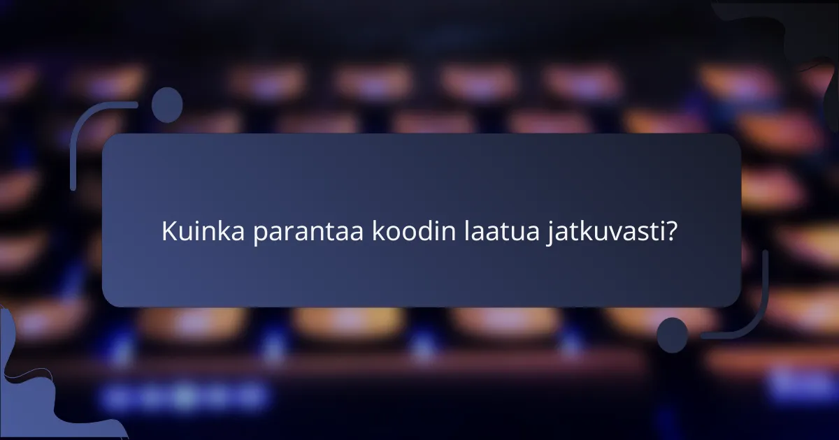 Kuinka parantaa koodin laatua jatkuvasti?