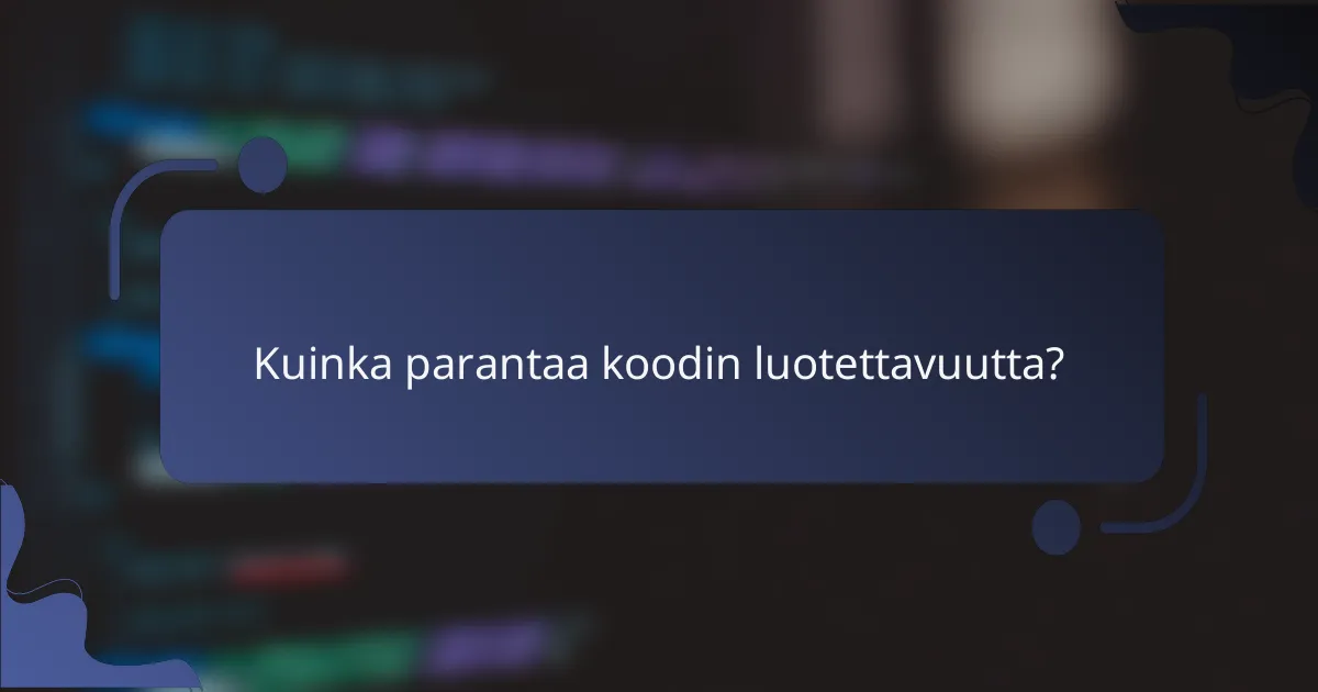 Kuinka parantaa koodin luotettavuutta?
