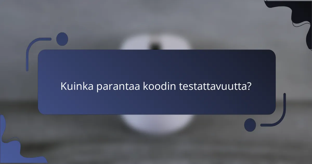 Kuinka parantaa koodin testattavuutta?
