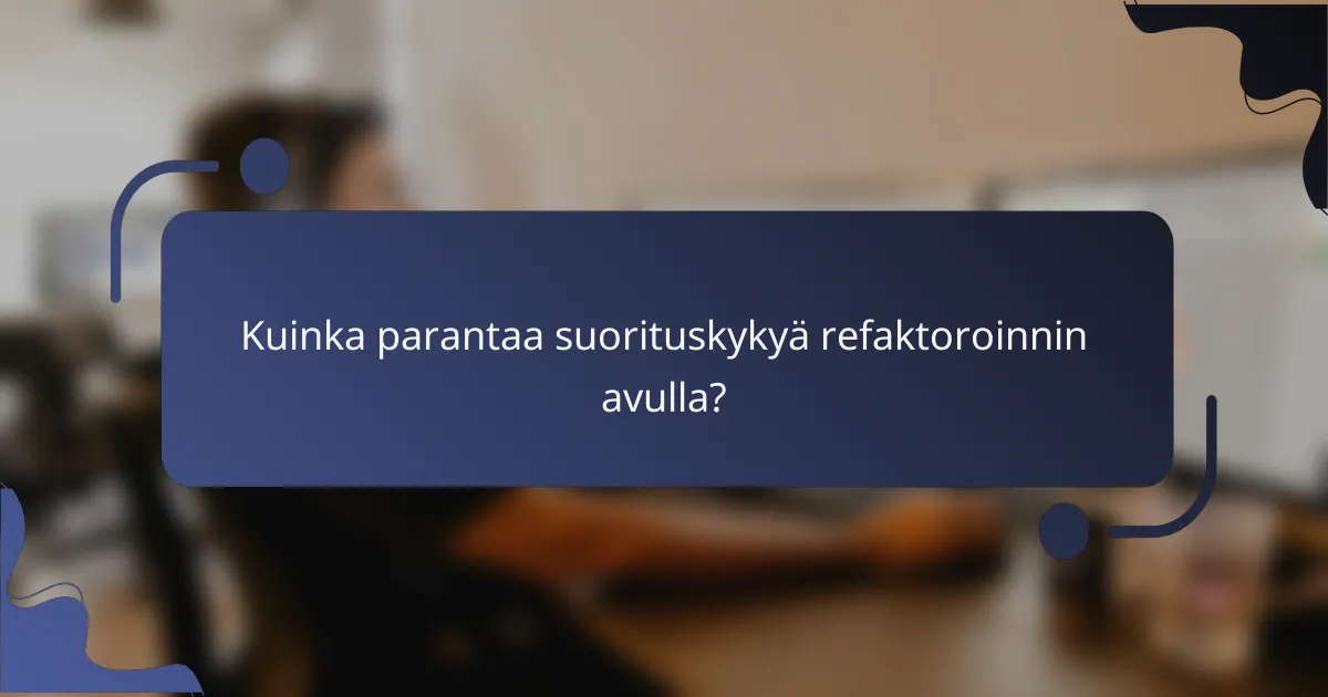 Kuinka parantaa suorituskykyä refaktoroinnin avulla?