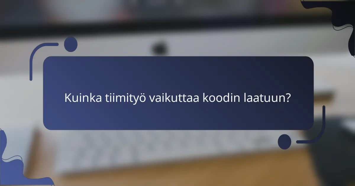 Kuinka tiimityö vaikuttaa koodin laatuun?