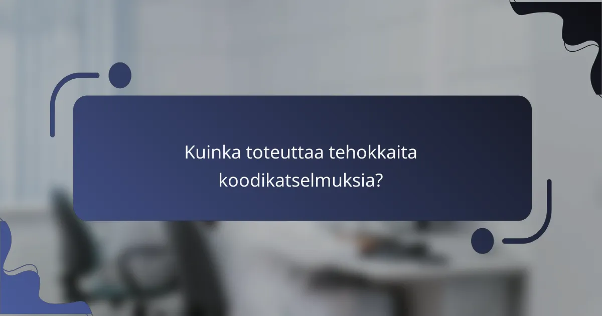 Kuinka toteuttaa tehokkaita koodikatselmuksia?