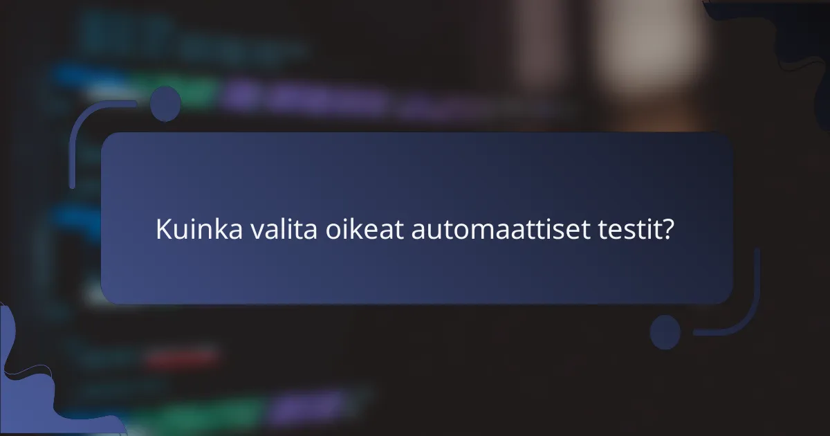 Kuinka valita oikeat automaattiset testit?