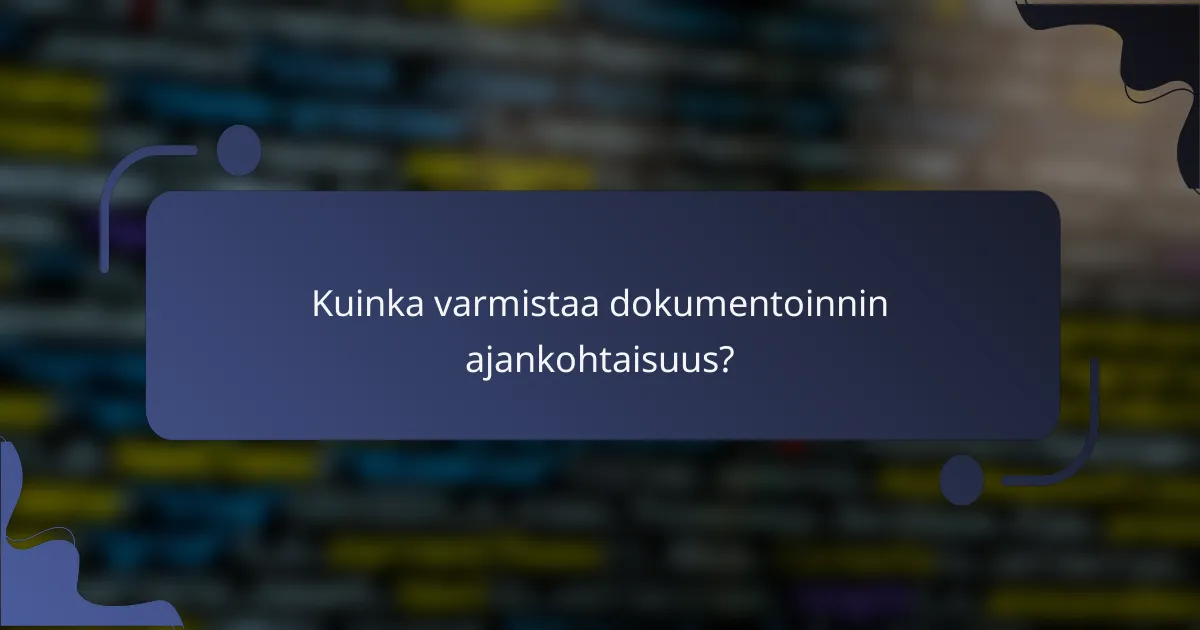 Kuinka varmistaa dokumentoinnin ajankohtaisuus?