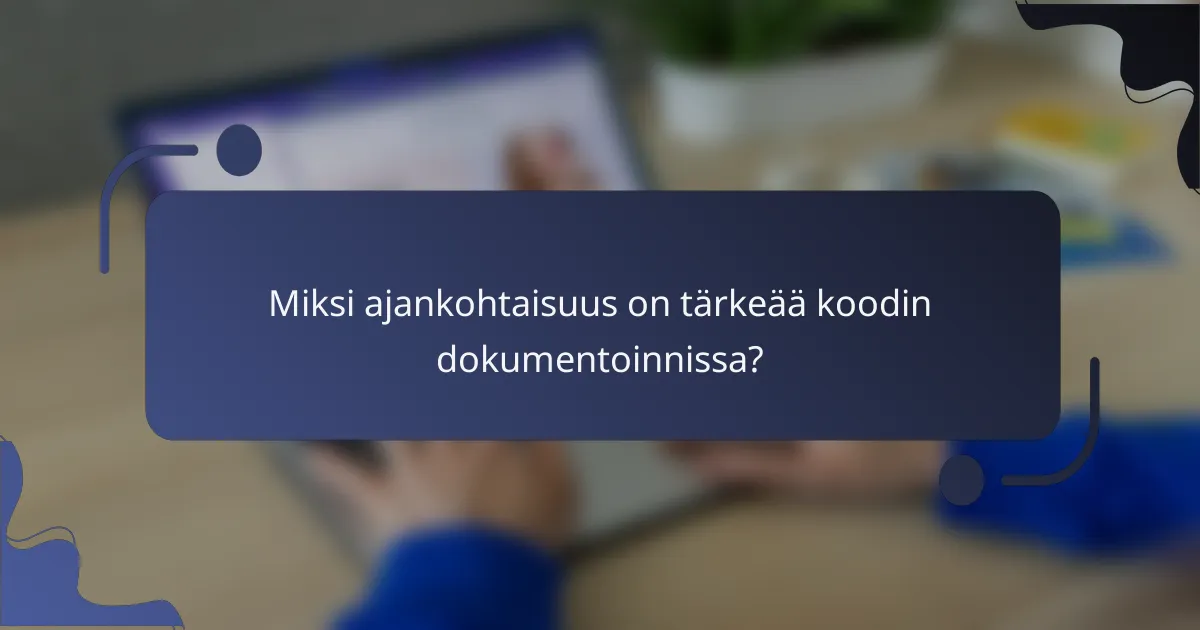 Miksi ajankohtaisuus on tärkeää koodin dokumentoinnissa?