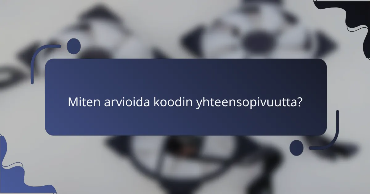 Miten arvioida koodin yhteensopivuutta?