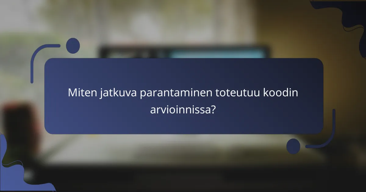 Miten jatkuva parantaminen toteutuu koodin arvioinnissa?