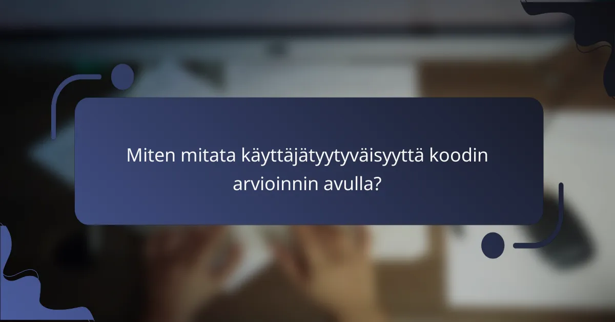 Miten mitata käyttäjätyytyväisyyttä koodin arvioinnin avulla?