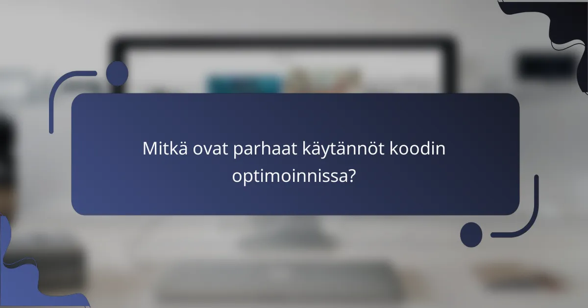 Mitkä ovat parhaat käytännöt koodin optimoinnissa?
