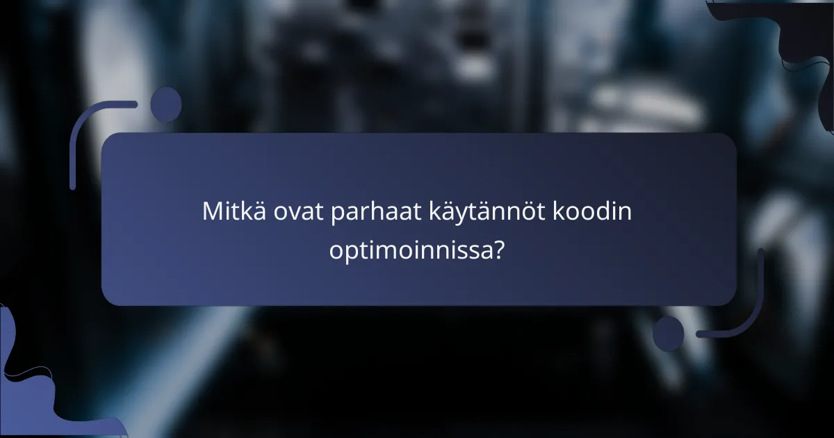 Mitkä ovat parhaat käytännöt koodin optimoinnissa?