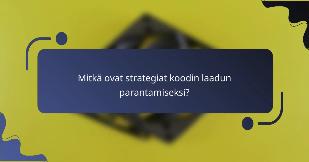Mitkä ovat strategiat koodin laadun parantamiseksi?