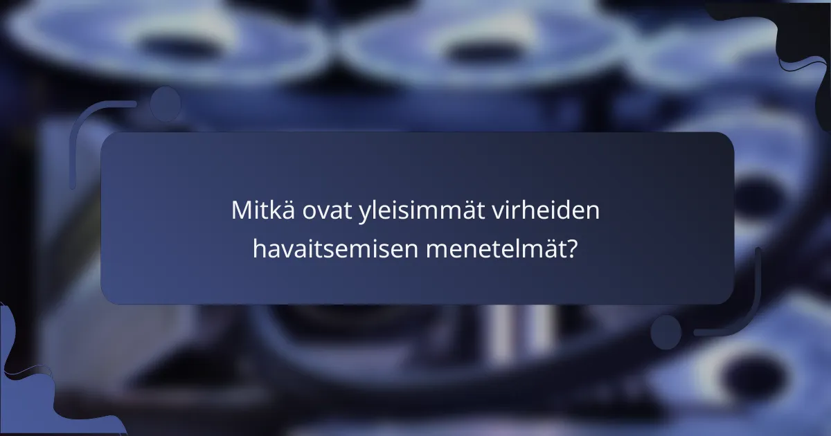 Mitkä ovat yleisimmät virheiden havaitsemisen menetelmät?
